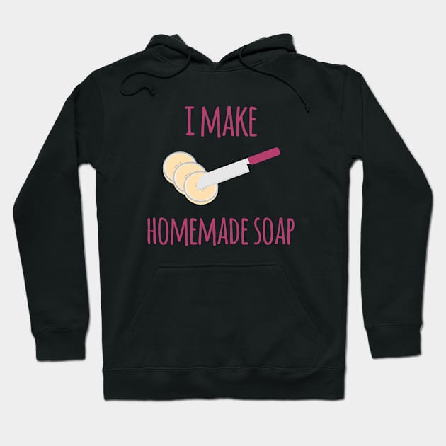 I Make Homemade Soap Funny Soapmaking Hoodie by at85productions